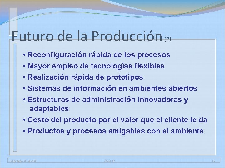 Futuro de la Producción (2) • Reconfiguración rápida de los procesos • Mayor empleo Futuro de la Producción (2) • Reconfiguración rápida de los procesos • Mayor empleo