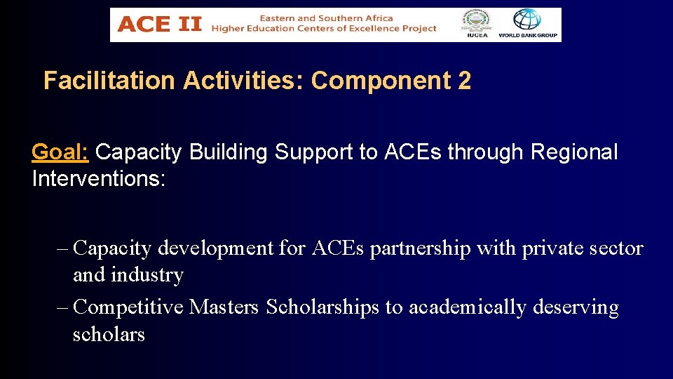 Facilitation Activities: Component 2 Goal: Capacity Building Support to ACEs through Regional Interventions: –
