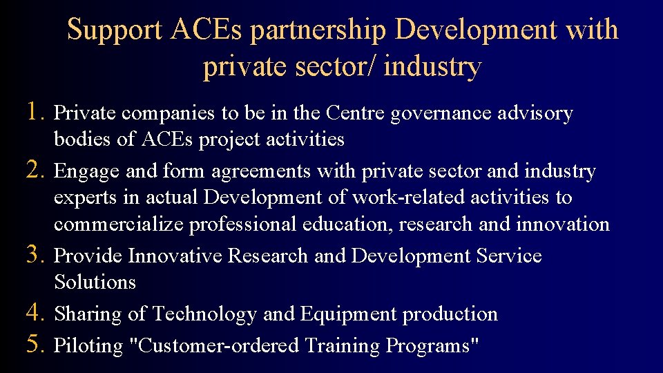  Support ACEs partnership Development with private sector/ industry 1. Private companies to be