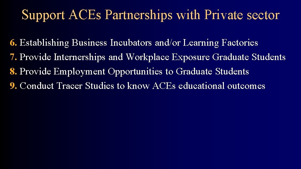 Support ACEs Partnerships with Private sector 6. Establishing Business Incubators and/or Learning Factories 7.