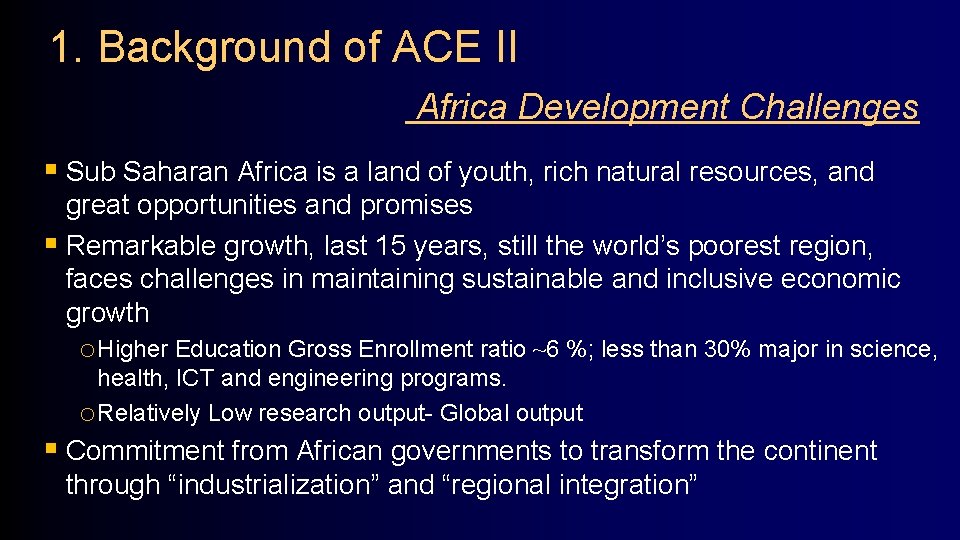 1. Background of ACE II Africa Development Challenges § Sub Saharan Africa is a