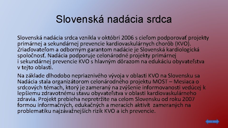 Slovenská nadácia srdca vznikla v októbri 2006 s cieľom podporovať projekty primárnej a sekundárnej