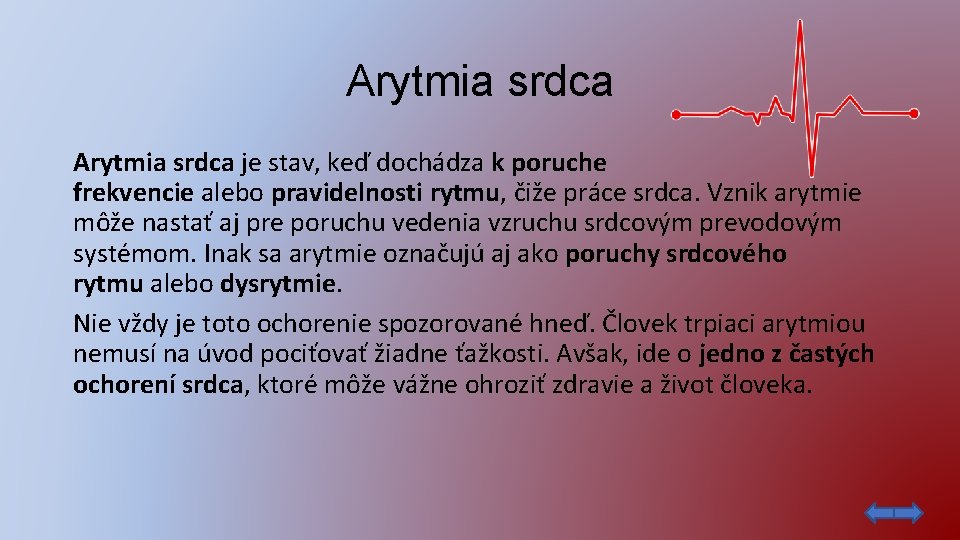 Arytmia srdca je stav, keď dochádza k poruche frekvencie alebo pravidelnosti rytmu, čiže práce