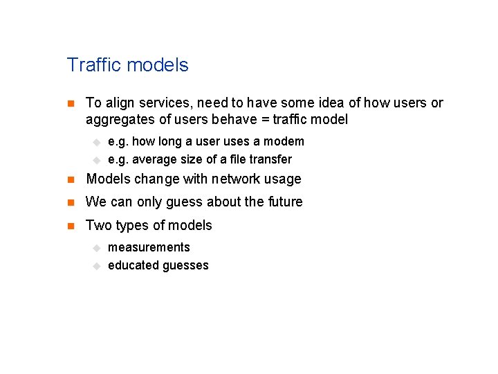 Traffic models n To align services, need to have some idea of how users Traffic models n To align services, need to have some idea of how users
