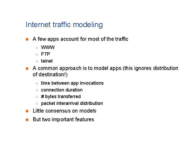 Internet traffic modeling n A few apps account for most of the traffic u Internet traffic modeling n A few apps account for most of the traffic u