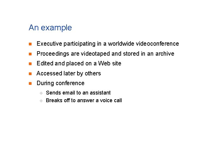 An example n Executive participating in a worldwide videoconference n Proceedings are videotaped and An example n Executive participating in a worldwide videoconference n Proceedings are videotaped and
