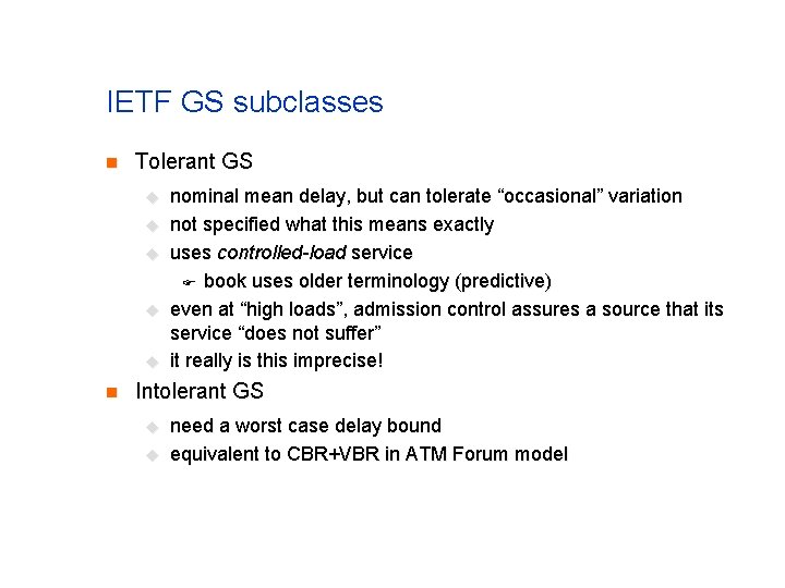 IETF GS subclasses n Tolerant GS u u u n nominal mean delay, but IETF GS subclasses n Tolerant GS u u u n nominal mean delay, but