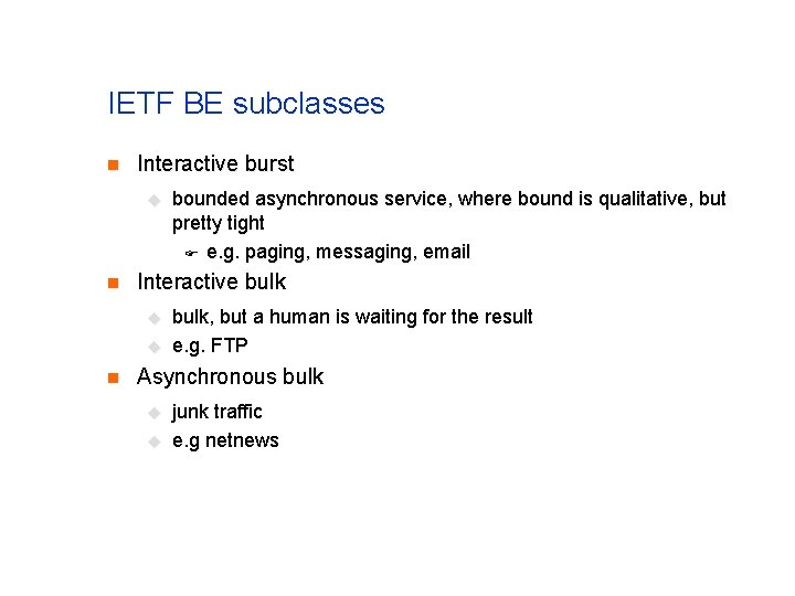 IETF BE subclasses n Interactive burst u n Interactive bulk u u n bounded IETF BE subclasses n Interactive burst u n Interactive bulk u u n bounded