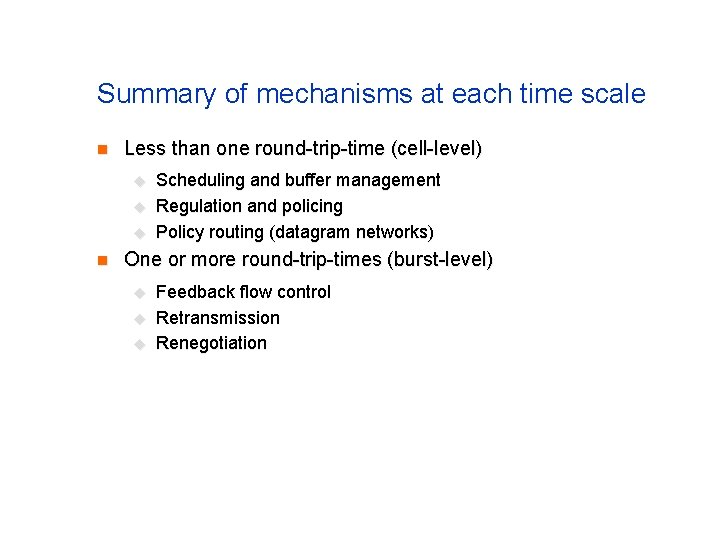 Summary of mechanisms at each time scale n Less than one round-trip-time (cell-level) u Summary of mechanisms at each time scale n Less than one round-trip-time (cell-level) u