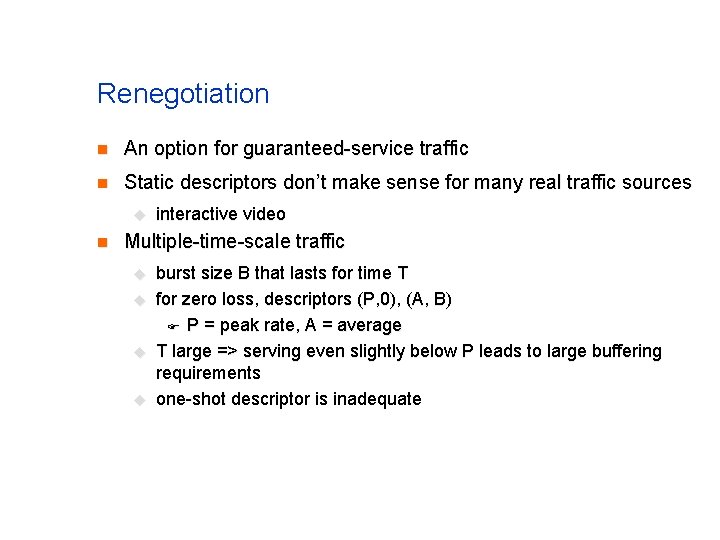 Renegotiation n An option for guaranteed-service traffic n Static descriptors don’t make sense for Renegotiation n An option for guaranteed-service traffic n Static descriptors don’t make sense for