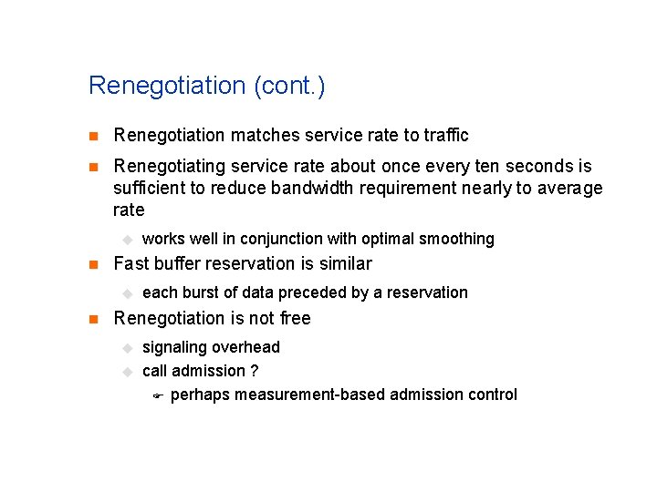 Renegotiation (cont. ) n Renegotiation matches service rate to traffic n Renegotiating service rate Renegotiation (cont. ) n Renegotiation matches service rate to traffic n Renegotiating service rate