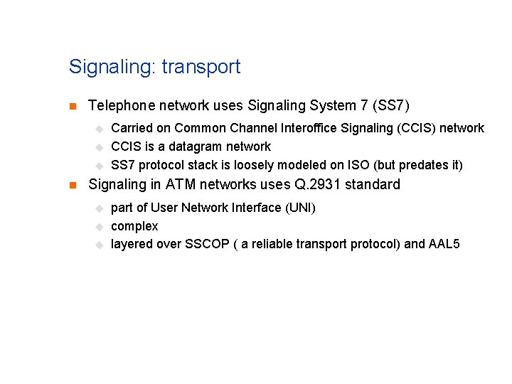 Signaling: transport n Telephone network uses Signaling System 7 (SS 7) u u u Signaling: transport n Telephone network uses Signaling System 7 (SS 7) u u u