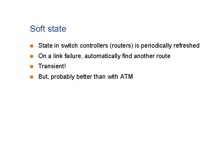 Soft state n State in switch controllers (routers) is periodically refreshed n On a Soft state n State in switch controllers (routers) is periodically refreshed n On a