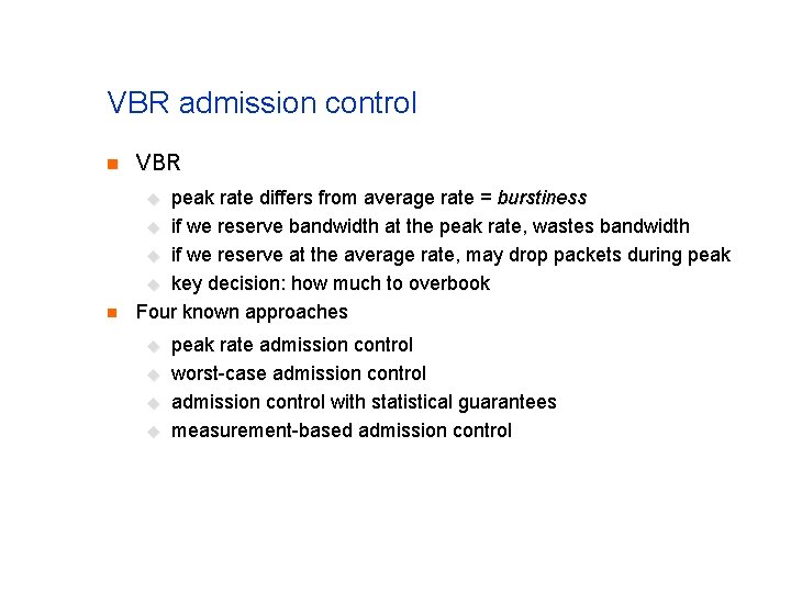 VBR admission control n VBR n peak rate differs from average rate = burstiness VBR admission control n VBR n peak rate differs from average rate = burstiness