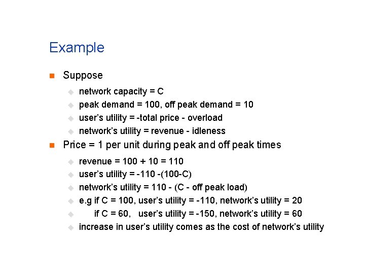 Example n Suppose u u n network capacity = C peak demand = 100, Example n Suppose u u n network capacity = C peak demand = 100,