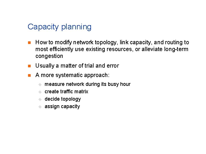 Capacity planning n How to modify network topology, link capacity, and routing to most Capacity planning n How to modify network topology, link capacity, and routing to most