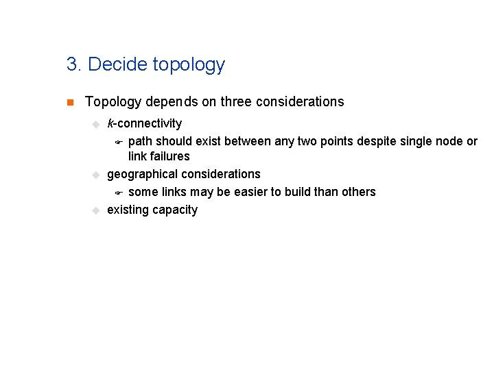 3. Decide topology n Topology depends on three considerations u u u k-connectivity F 3. Decide topology n Topology depends on three considerations u u u k-connectivity F