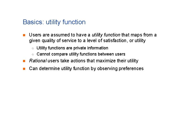 Basics: utility function n Users are assumed to have a utility function that maps Basics: utility function n Users are assumed to have a utility function that maps