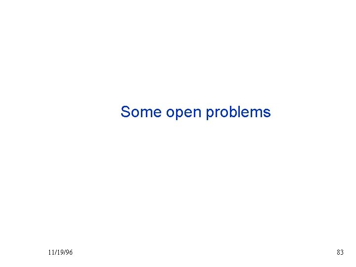 Some open problems 11/19/96 83 Some open problems 11/19/96 83