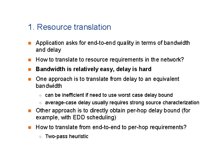 1. Resource translation n Application asks for end-to-end quality in terms of bandwidth and 1. Resource translation n Application asks for end-to-end quality in terms of bandwidth and