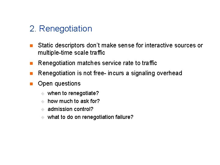 2. Renegotiation n Static descriptors don’t make sense for interactive sources or multiple-time scale 2. Renegotiation n Static descriptors don’t make sense for interactive sources or multiple-time scale