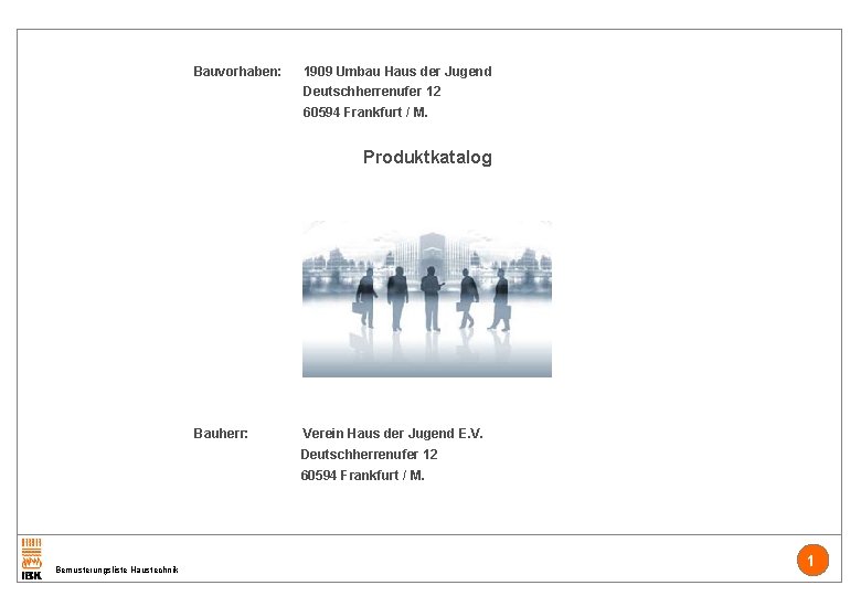Bauvorhaben: 1909 Umbau Haus der Jugend Deutschherrenufer 12 60594 Frankfurt / M. Produktkatalog Bauherr: