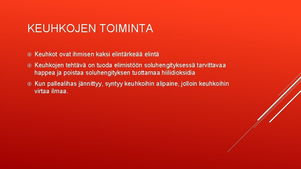 KEUHKOJEN TOIMINTA Keuhkot ovat ihmisen kaksi elintärkeää elintä Keuhkojen tehtävä on tuoda elimistöön soluhengityksessä