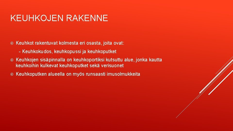 KEUHKOJEN RAKENNE Keuhkot rakentuvat kolmesta eri osasta, joita ovat: - Keuhkokudos, keuhkopussi ja keuhkoputket