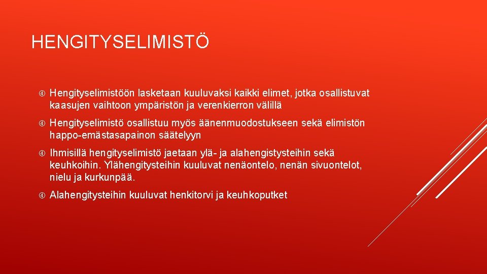 HENGITYSELIMISTÖ Hengityselimistöön lasketaan kuuluvaksi kaikki elimet, jotka osallistuvat kaasujen vaihtoon ympäristön ja verenkierron välillä
