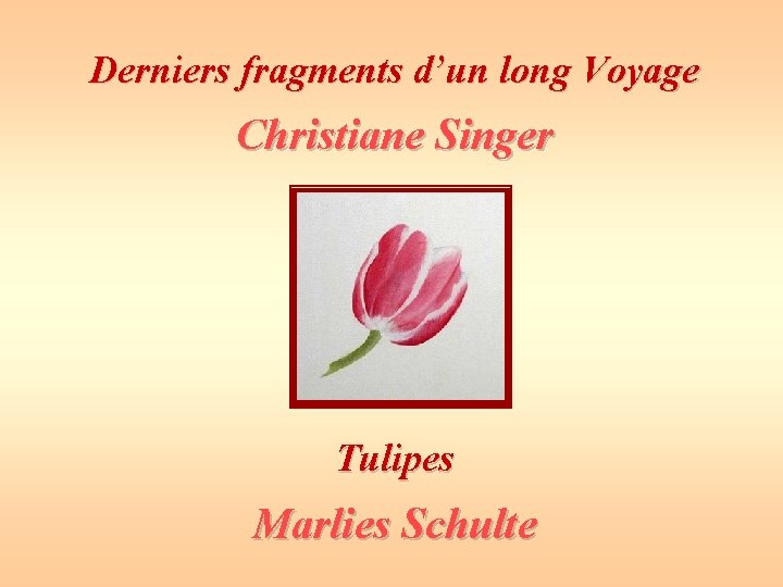 Derniers fragments d’un long Voyage Christiane Singer Tulipes Marlies Schulte 