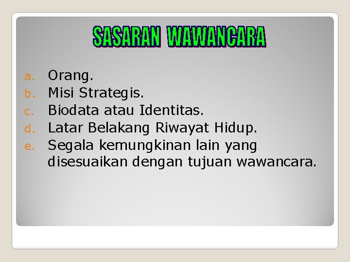 a. b. c. d. e. Orang. Misi Strategis. Biodata atau Identitas. Latar Belakang Riwayat