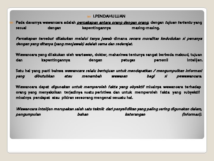  I. PENDAHULUAN Pada dasarnya wawancara adalah percakapan antara orang dengan orang, dengan tujuan