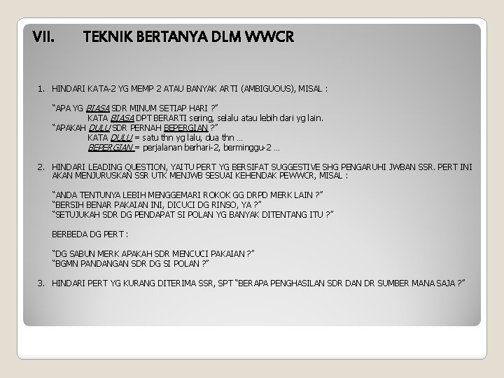 VII. TEKNIK BERTANYA DLM WWCR 1. HINDARI KATA-2 YG MEMP 2 ATAU BANYAK ARTI