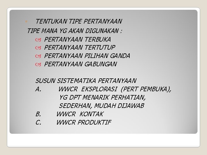 ◦ TENTUKAN TIPE PERTANYAAN TIPE MANA YG AKAN DIGUNAKAN : PERTANYAAN TERBUKA PERTANYAAN TERTUTUP