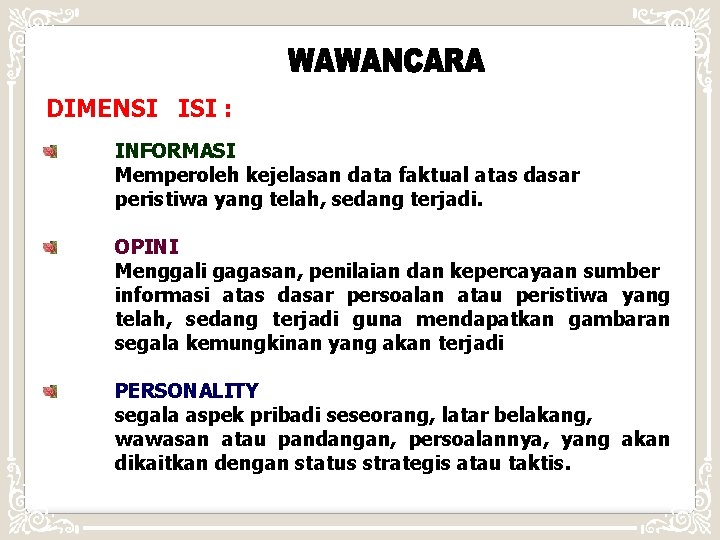 DIMENSI ISI : INFORMASI Memperoleh kejelasan data faktual atas dasar peristiwa yang telah, sedang