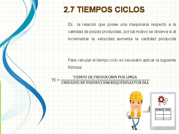 2. 7 TIEMPOS CICLOS Es la relación que posee una maquinaria respecto a la