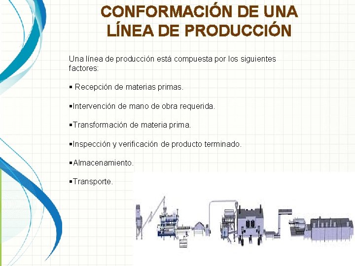 CONFORMACIÓN DE UNA LÍNEA DE PRODUCCIÓN Una línea de producción está compuesta por los CONFORMACIÓN DE UNA LÍNEA DE PRODUCCIÓN Una línea de producción está compuesta por los