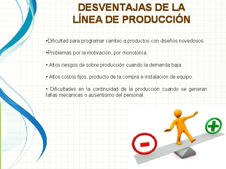 DESVENTAJAS DE LA LÍNEA DE PRODUCCIÓN • Dificultad para programar cambio a productos con DESVENTAJAS DE LA LÍNEA DE PRODUCCIÓN • Dificultad para programar cambio a productos con