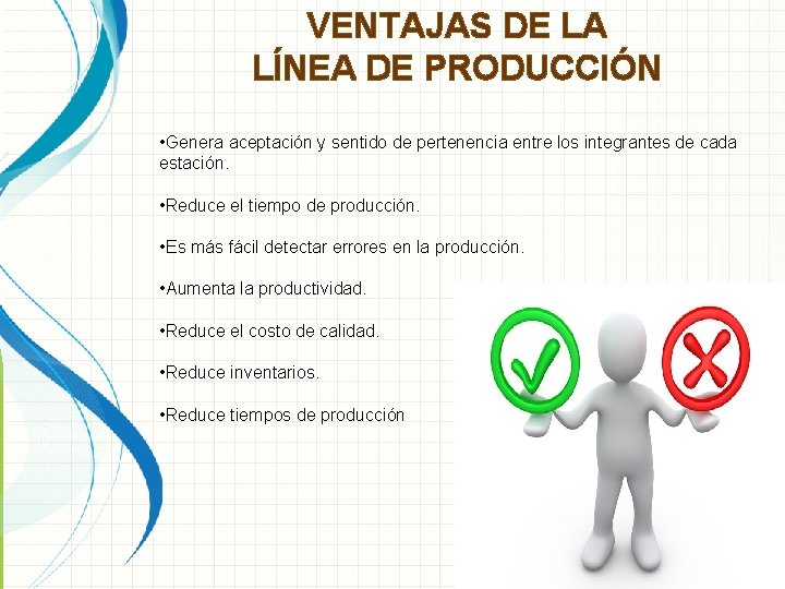 VENTAJAS DE LA LÍNEA DE PRODUCCIÓN • Genera aceptación y sentido de pertenencia entre