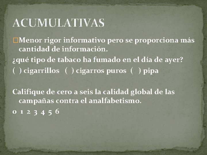 ACUMULATIVAS �Menor rigor informativo pero se proporciona más cantidad de información. ¿qué tipo de