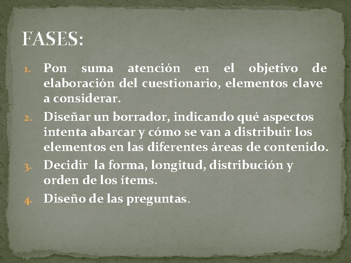 FASES: Pon suma atención en el objetivo de elaboración del cuestionario, elementos clave a