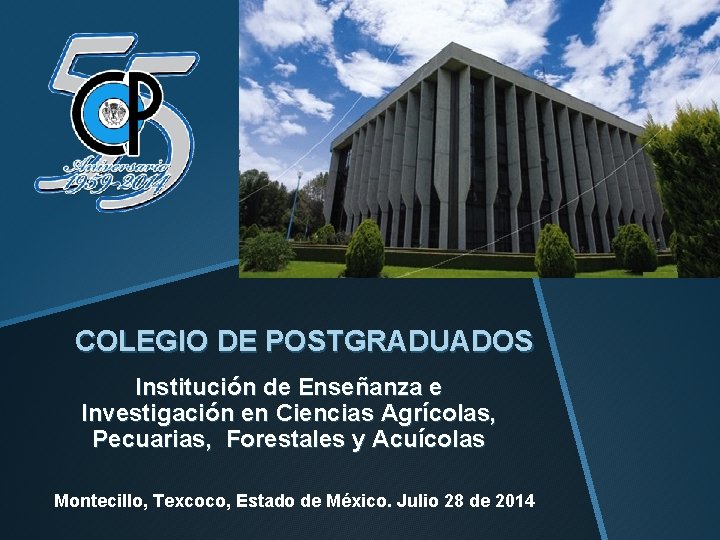 COLEGIO DE POSTGRADUADOS Institución de Enseñanza e Investigación en Ciencias Agrícolas, Pecuarias, Forestales y