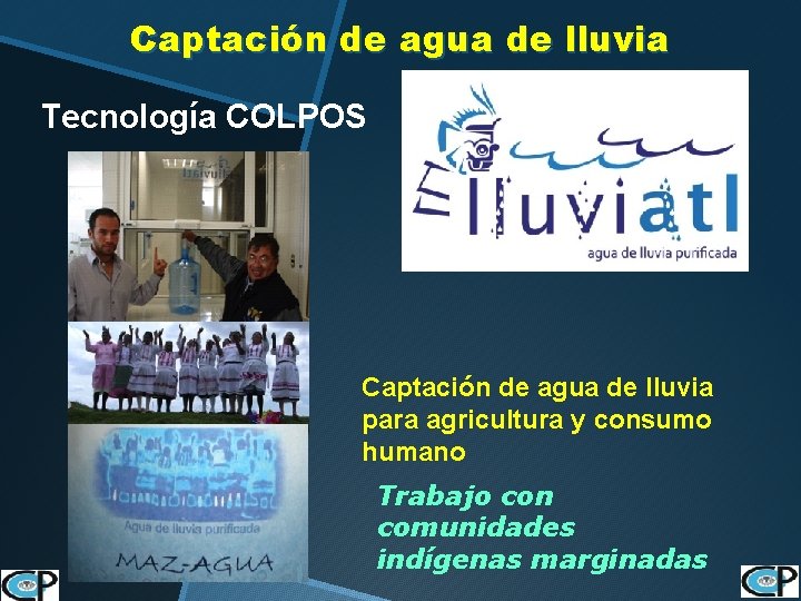 Captación de agua de lluvia Tecnología COLPOS Captación de agua de lluvia para agricultura