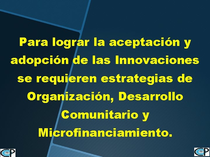 Para lograr la aceptación y adopción de las Innovaciones se requieren estrategias de Organización,