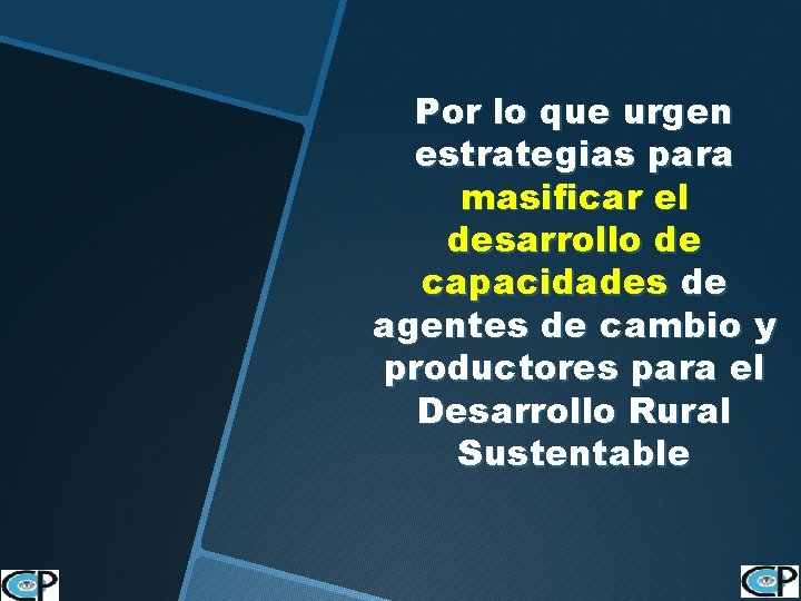 Por lo que urgen estrategias para masificar el desarrollo de capacidades de agentes de