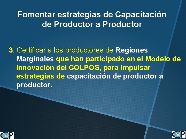 Fomentar estrategias de Capacitación de Productor a Productor 3. Certificar a los productores de