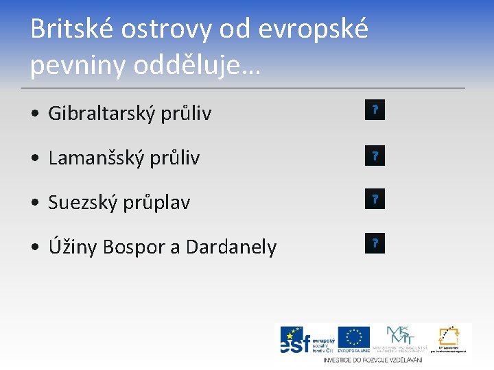 Britské ostrovy od evropské pevniny odděluje… • Gibraltarský průliv ? • Lamanšský průliv ?
