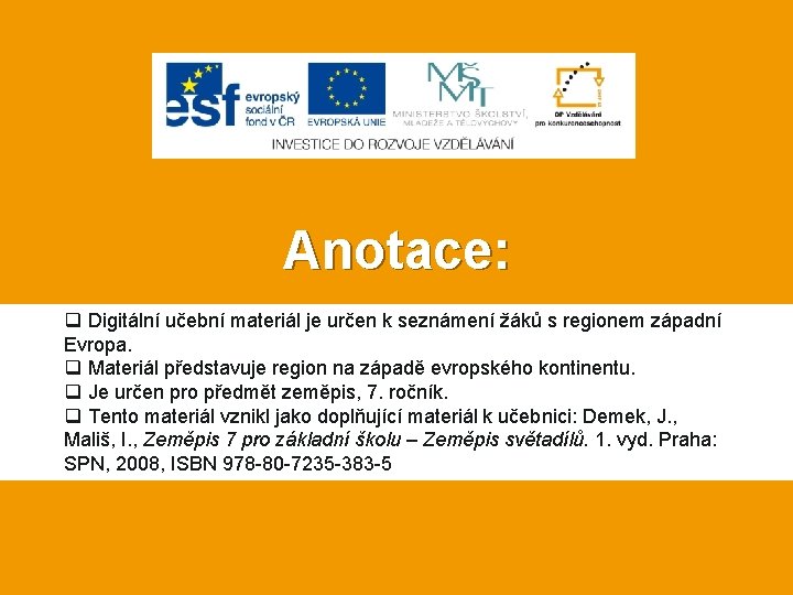 Anotace: q Digitální učební materiál je určen k seznámení žáků s regionem západní Evropa.