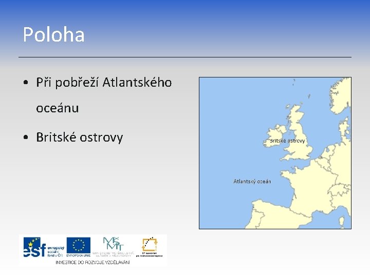 Poloha • Při pobřeží Atlantského oceánu • Britské ostrovy 