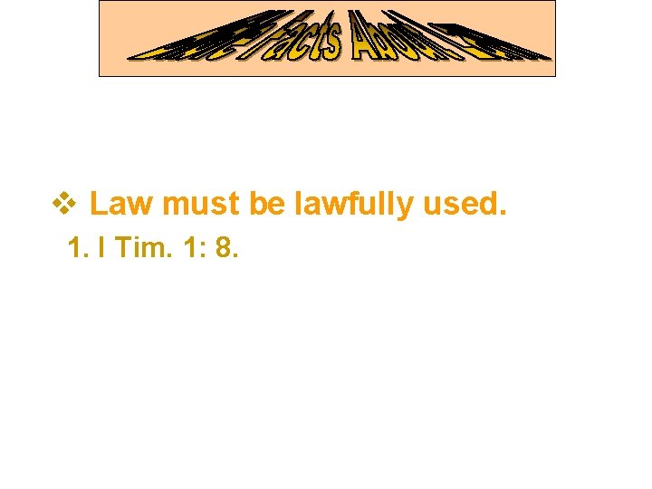 v Law must be lawfully used. 1. I Tim. 1: 8. 